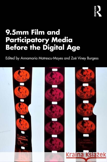 9.5mm Film and Participatory Media Before the Digital Age Annamaria Motrescu-Mayes Zo? Vine 9781032970943