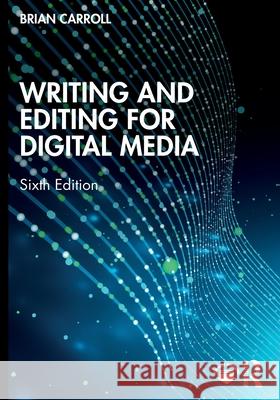 Writing and Editing for Digital Media Brian Carroll 9781032971513