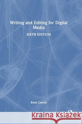 Writing and Editing for Digital Media Brian Carroll 9781032971537