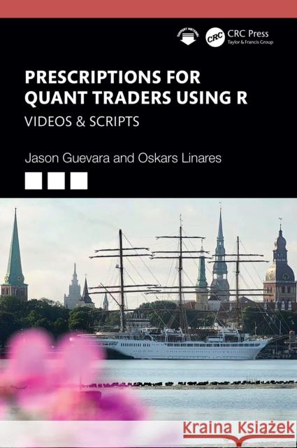 Prescriptions for Quant Traders Using R: Videos & Scripts Oskars Linares 9781032972282 CRC Press