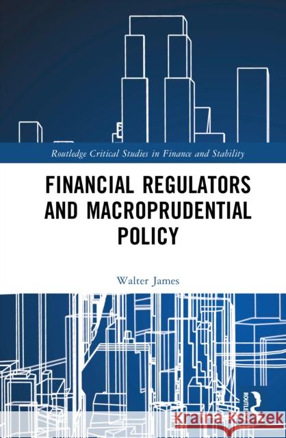 Financial Regulators and Macroprudential Policy Walter James 9781032972503 Routledge