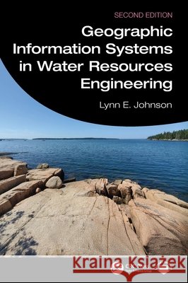 Geographic Information Systems in Water Resources Engineering Lynn E. (University of Colorado, Denver, USA) Johnson 9781032973449
