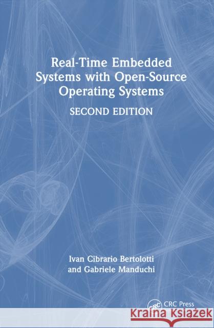 Real-Time Embedded Systems with Open-Source Operating Systems Gabriele (National Research Council of Italy) Manduchi 9781032973715 CRC Press