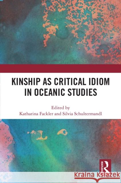 Kinship as Critical Idiom in Oceanic Studies  9781032973883 Taylor & Francis Ltd