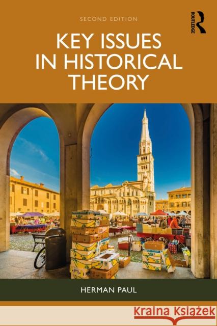Key Issues in Historical Theory Herman (Leiden University, The Netherlands) Paul 9781032974637