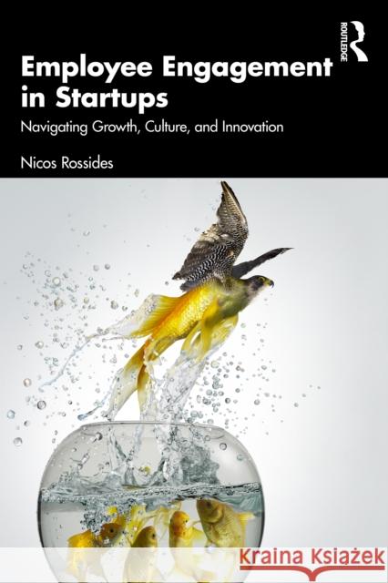 Employee Engagement in Startups: Navigating Growth, Culture, and Innovation Nicos Rossides 9781032975504 Routledge