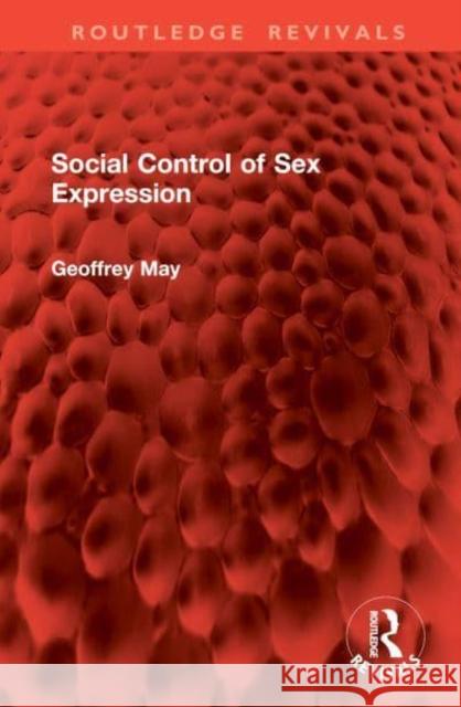 Social Control of Sex Expression Geoffrey May 9781032975832 Taylor & Francis Ltd