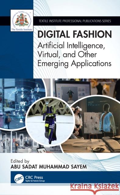 Digital Fashion: Artificial Intelligence, Virtual, and Other Emerging Applications Abu Sadat Muhammad Sayem 9781032976150 CRC Press