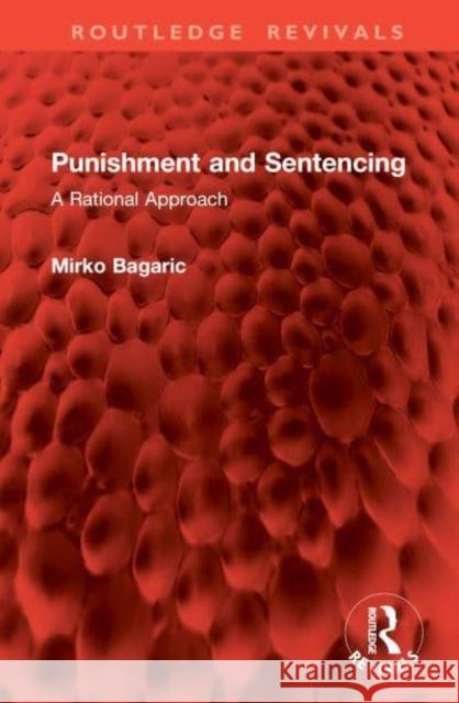 Punishment and Sentencing: A Rational Approach Mirko Bagaric 9781032976549