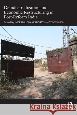 Deindustrialization and Economic Restructuring in Post-Reform India Indranil Chakrabarti Steven High 9781032976938
