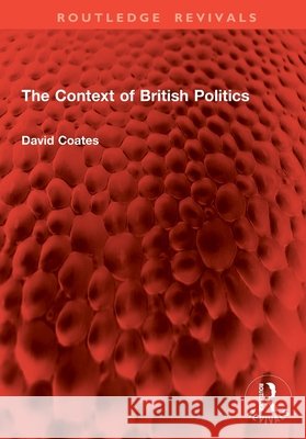 The Context of British Politics David Coates 9781032977508