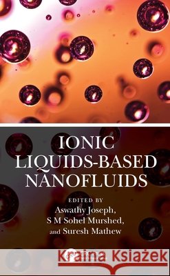 Ionic Liquids-Based Nanofluids Aswathy Joseph S. M. Sohel Murshed Suresh Mathew 9781032977539 CRC Press