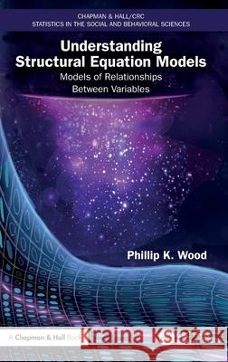 Understanding Structural Equation Models: Models of Relationships Between Variables Phillip K. Wood 9781032977560 CRC Press