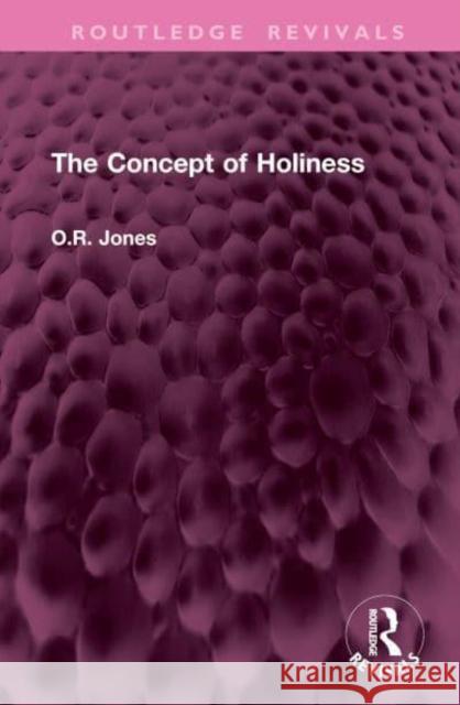 The Concept of Holiness O.R. Jones 9781032977904 Taylor & Francis Ltd