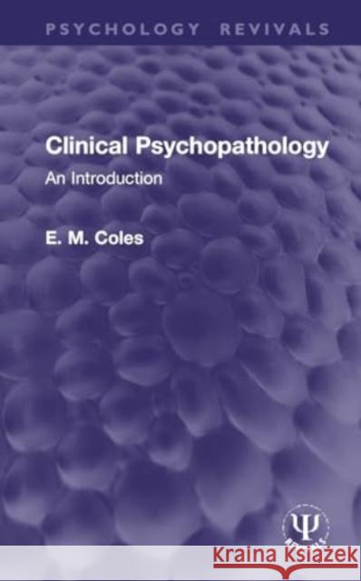 Clinical Psychopathology: An Introduction E. M. Coles 9781032977966 Routledge