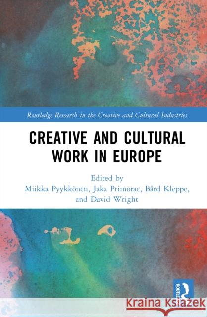 Creative and Cultural Work in Europe B?rd Kleppe Jaka Primorac Miikka Pyykk?nen 9781032978130