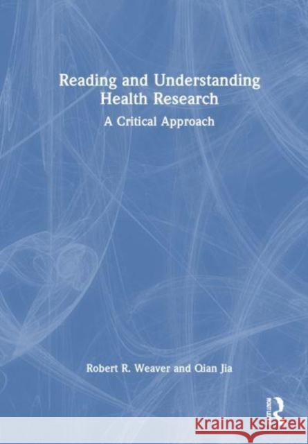 Reading and Understanding Health Research: A Critical Approach Robert R Qian Jia 9781032978314 Routledge