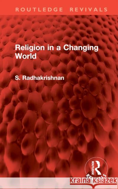 Religion in a Changing World S. Radhakrishnan 9781032979007 Routledge