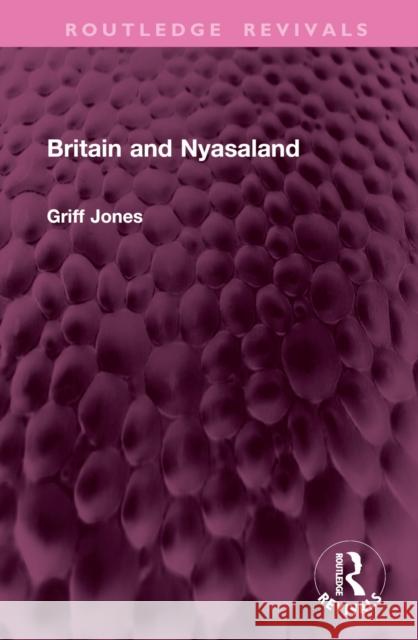 Britain and Nyasaland Griff Jones 9781032979045 Taylor & Francis Ltd