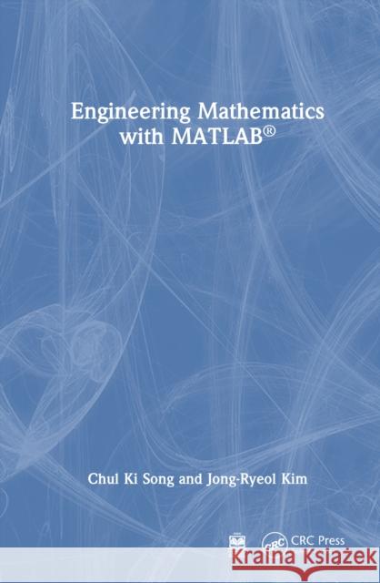 Engineering Mathematics with MATLAB Chul Ki Song Jong-Ryeol Kim 9781032979847 CRC Press
