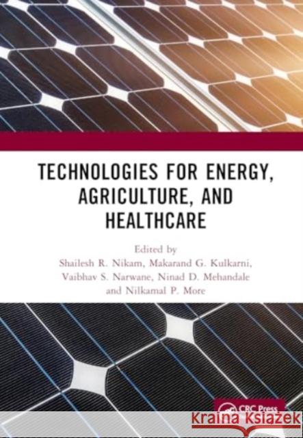 Technologies for Energy, Agriculture, and Healthcare Shailesh R. Nikam Makarand G. Kulkarni Vaibhav S. Narwane 9781032980256 CRC Press