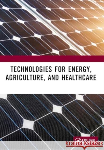 Technologies for Energy, Agriculture, and Healthcare Shailesh R. Nikam Makarand G. Kulkarni Vaibhav S. Narwane 9781032980287 CRC Press