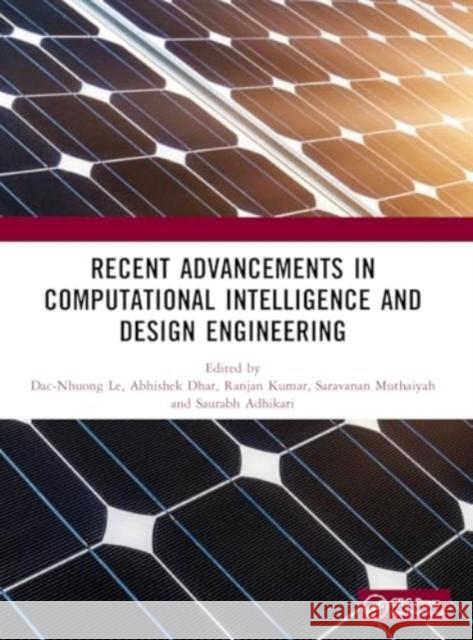 Recent Advancements in Computational Intelligence and Design Engineering Dac-Nhuong Le Abhishek Dhar Ranjan Kumar 9781032980362 CRC Press