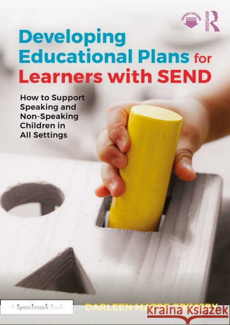 Developing Educational Plans for Learners with SEND: How to Support Speaking and Non-Speaking Children in All Settings Darleen Matoe Grimsby 9781032980430 Routledge