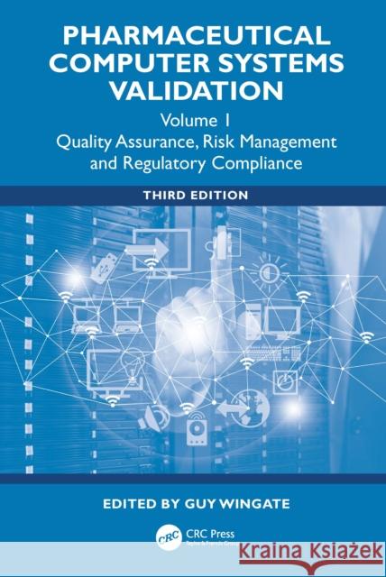 Pharmaceutical Computer Systems Validation: Quality Assurance, Risk Management and Regulatory Compliance, Volume 1 Guy Wingate 9781032981086 CRC Press