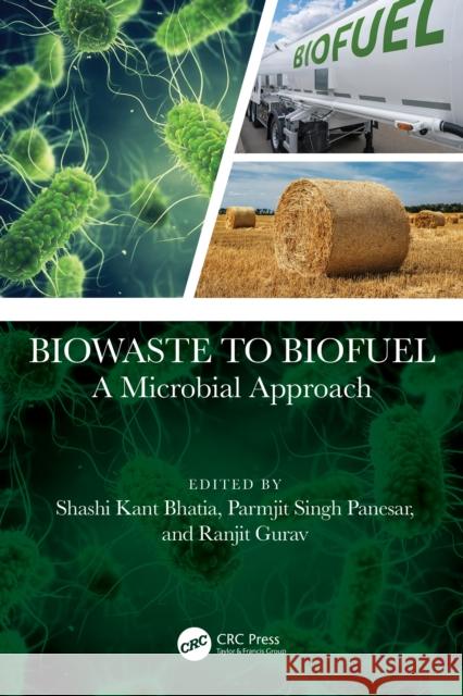 Biowaste to Biofuel: A Microbial Approach Shashi Kant Bhatia Paramjit Singh Panesar Ranjit Gurav 9781032981550 CRC Press