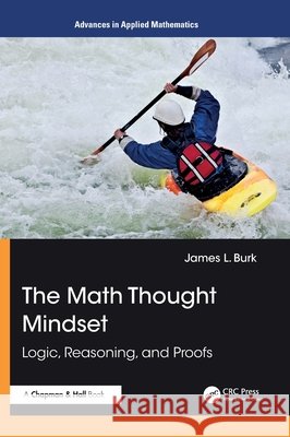 The Math Thought Mindset: Logic, Reasoning, and Proofs James L. Burk 9781032981710