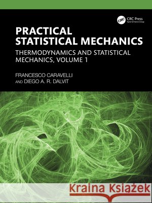Practical Statistical Mechanics: Thermodynamics and Statistical Mechanics, Volume 1 Diego A. R. Dalvit 9781032982045