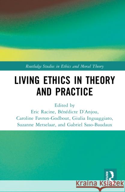 Living Ethics in Theory and Practice Eric Racine B?n?dicte D'Anjou Caroline Favron-Godbout 9781032982069 Routledge