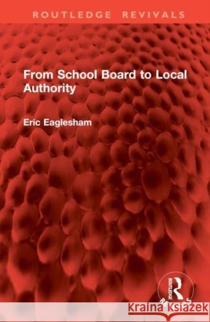 From School Board to Local Authority Eric Eaglesham 9781032982618 Routledge