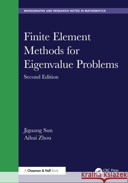Finite Element Methods for Eigenvalue Problems Aihui (Chinese Academy of Sciences, Beijing, China) Zhou 9781032983028 CRC Press