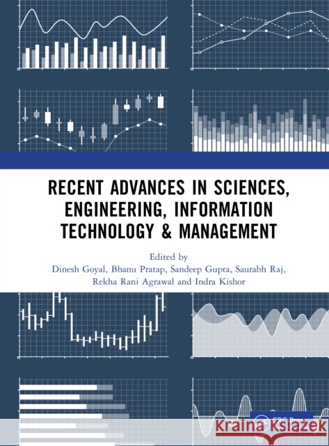 Recent Advances in Sciences, Engineering, Information Technology & Management Dinesh Goyal Bhanu Pratap Sandeep Gupta 9781032983349