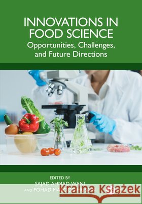 Innovations in Food Science: Opportunities, Challenges, and Future Directions Sajad Ahma Fohad Mabood Husain 9781032984322 CRC Press