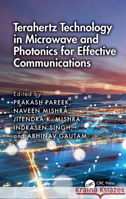 Terahertz Technology in Microwave and Photonics for Effective Communications Prakash Pareek Naveen Mishra Jitendra K 9781032985220