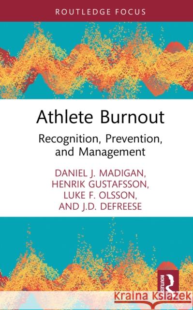 Athlete Burnout: Recognition, Prevention, and Management J D DeFreese 9781032985381 Routledge