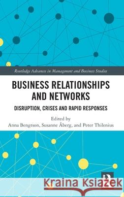 Business Relationships and Networks: Disruption, Crises and Rapid Responses Anna Bengtson Susanne ?berg Peter Thilenius 9781032985596 Routledge
