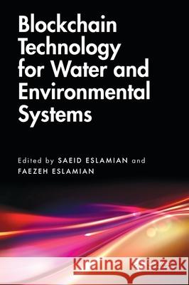 Blockchain Technology for Water and Environmental Systems Saeid Eslamian Faezeh A. Eslamian 9781032986128 CRC Press