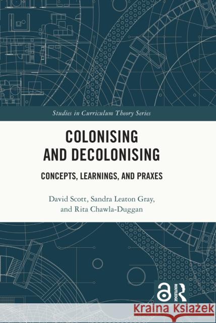 Colonising and Decolonising: Concepts, Learnings, and Praxes Rita Chawla-Duggan 9781032986197