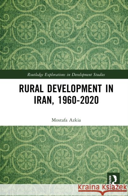 Rural Development in Iran, 1960-2020 Mostafa Azkia 9781032986265 Routledge