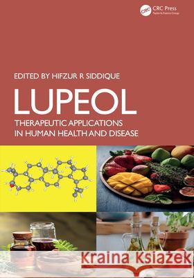 Lupeol: Therapeutic Applications in Human Health and Disease Hifzur R. Siddique 9781032986951