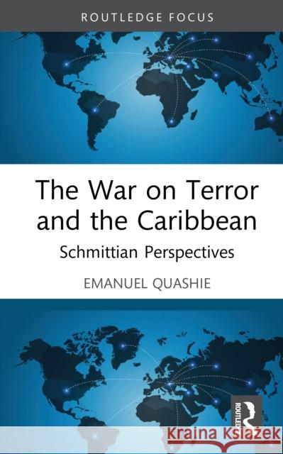 The War on Terror and the Caribbean: Schmittian Perspectives Emanuel Quashie 9781032987002 Routledge