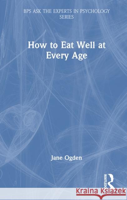 How to Eat Well at Every Age Jane Ogden 9781032987262 Routledge