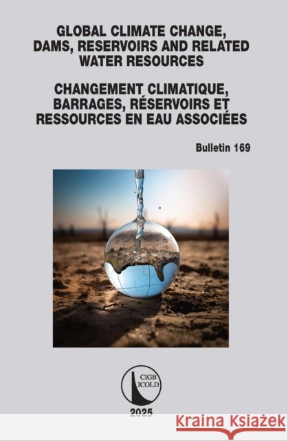 Global Climate Change, Dams, Reservoirs and Related Water Resources / Changements Climatiques, Barrages, R?servoirs Et Ressources En Eau Associ?es: Ic CIGB ICOLD 9781032987378 CRC Press