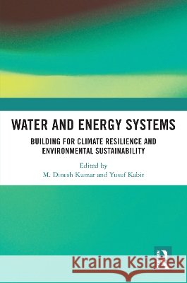 Water and Energy Systems: Building for Climate Resilience and Environmental Sustainability M. Dinesh Kumar Yusuf Kabir 9781032987613 Routledge