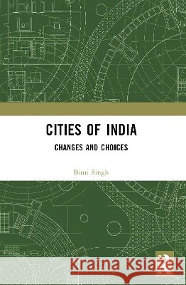 Cities of India: Changes and Choices Binti Singh 9781032987637 Routledge India