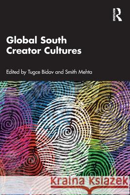Global South Creator Cultures Tugce Bidav Smith Mehta 9781032988047 Routledge India